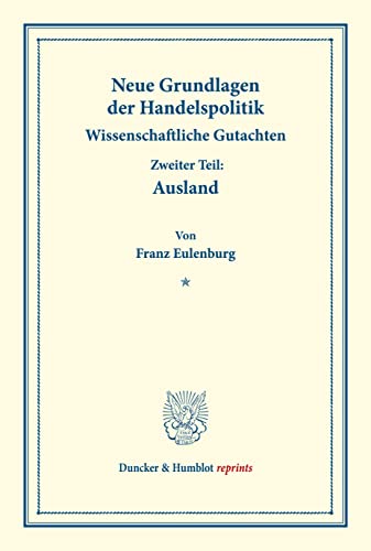 Neue Grundlagen der Handelspolitik.: Wissenschaftliche Gutachten. Zweiter Teil: Ausland. (Schriften des Vereins für Sozialpolitik 171-II). (Duncker & Humblot reprints)