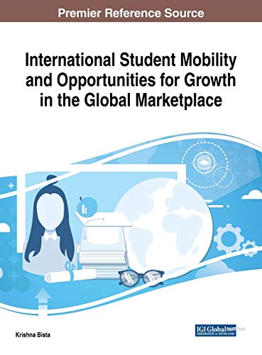 International Student Mobility and Opportunities for Growth in the Global Marketplace (Advances in Educational Technologies and Instructional Design)