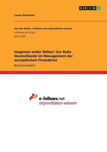 Hegemon wider Willen? Zur Rolle Deutschlands im Management der europäischen Finanzkrise