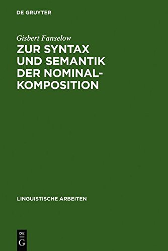 Zur Syntax und Semantik der Nominalkomposition: ein Versuch praktischer Anwendung der Montague-Grammatik auf die Wortbildung im Deutschen (Linguistische Arbeiten, Band 107)