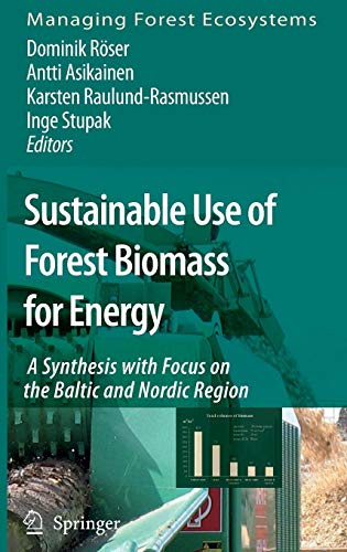 Sustainable Use of Forest Biomass for Energy: A Synthesis with Focus on the Baltic and Nordic Region (Managing Forest Ecosystems, Band 12)
