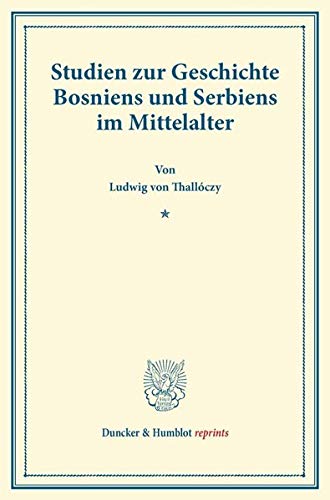 Studien zur Geschichte Bosniens und Serbiens im Mittelalter. (Duncker & Humblot reprints)