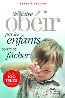 se faire obéir par les enfants sans se fâcher (3e édition) (Famille)