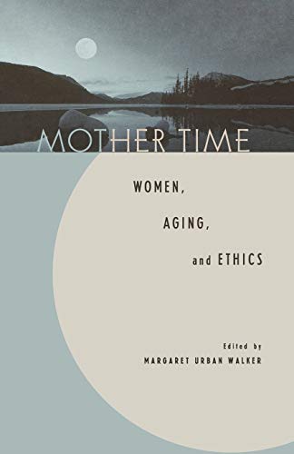 Walker, Margaret Urban Mother Time, Women, Aging, And Ethics