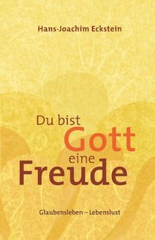 Du bist Gott eine Freude: Glaubensleben - Lebenslust