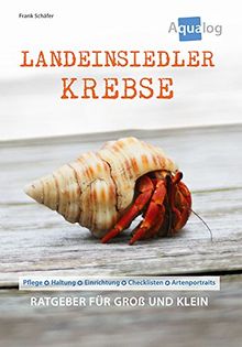 Landeinsiedlerkrebse: Pflege-Haltung-Einrichtung-Checklisten-Artenportraits (Aqualog)