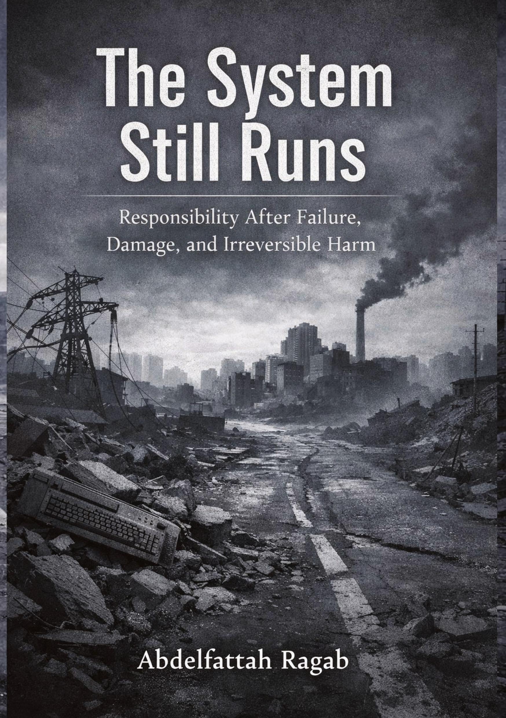 The System Still Runs: Responsibility After Failure, Damage, and Irreversible Harm