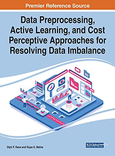 Data Preprocessing, Active Learning, and Cost Perceptive Approaches for Resolving Data Imbalance (Advances in Data Mining and Database Management)