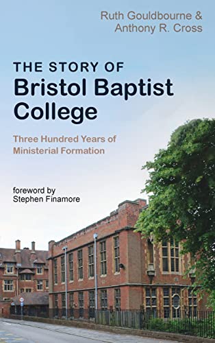 The Story of Bristol Baptist College: Three Hundred Years of Ministerial Formation