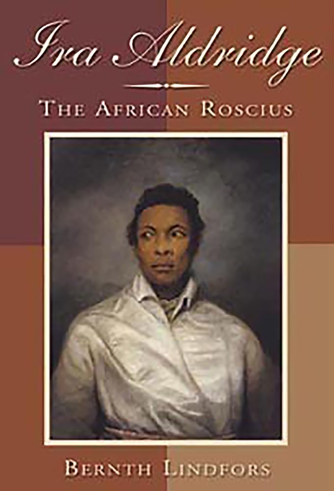 IRA Aldridge: The African Roscius (Rochester Studies in African History and the Diaspora, 28, Band 28)