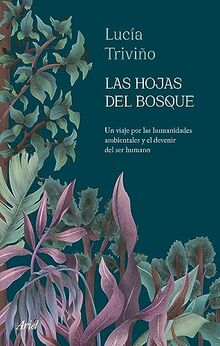 Las hojas del bosque: Un viaje por las humanidades ambientales y el devenir del ser humano (Ariel)