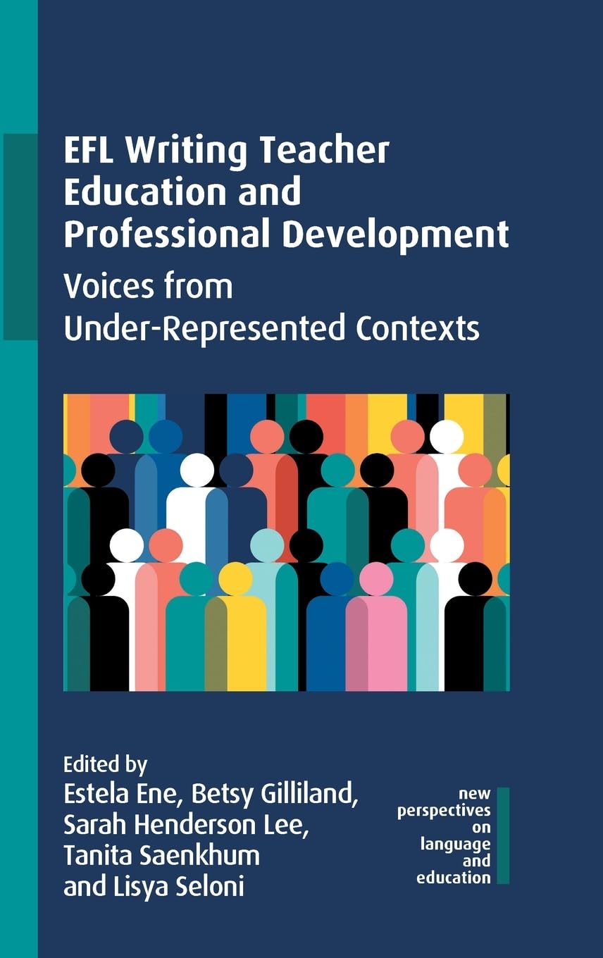 EFL Writing Teacher Education and Professional Development: Voices from Under-Represented Contexts (New Perspectives on Language and Education, 118)