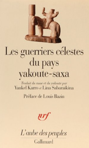 Les Guerriers Célestes Du Pays Yakoute-saxa : Elleï, Son Origine, Sa Descendance, Niourgoun Le Yakoute, Guerrier Céleste, Grand Koudansa, Le Présomptueux (aube Des Peuples)