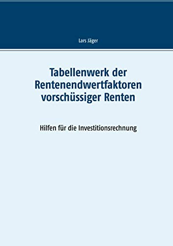 Tabellenwerk der Rentenendwertfaktoren vorschüssiger Renten: Hilfen für die Investitionsrechnung