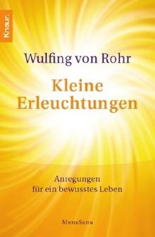 Kleine Erleuchtungen: Anregungen für ein bewusstes Leben