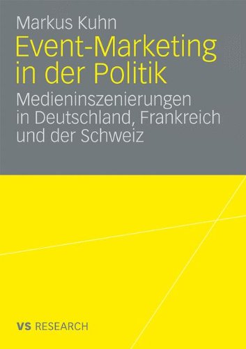 Event-Marketing in der Politik: Medieninszenierungen in Deutschland, Frankreich und der Schweiz (German Edition)