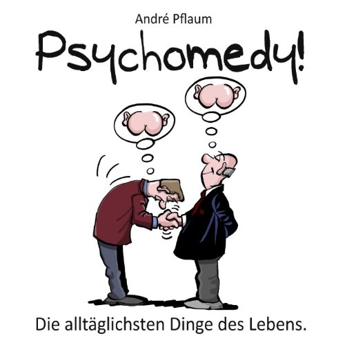 Psychomedy!: Die alltäglichsten Dinge des Lebens.