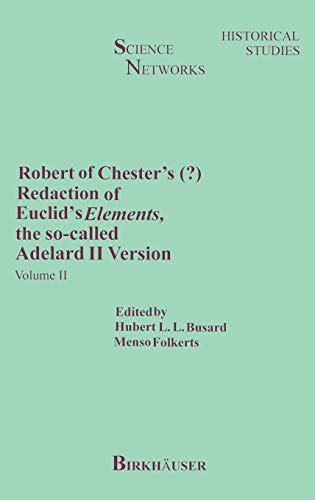 Robert of Chester’s Redaction of Euclid’s Elements, the so-called Adelard II Version: Volume II (Science Networks. Historical Studies, 9, Band 9)