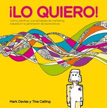 ¡Lo quiero! : cómo planificar una estrategia de marketing basada en la generación de expectativas (Gestión 2000)