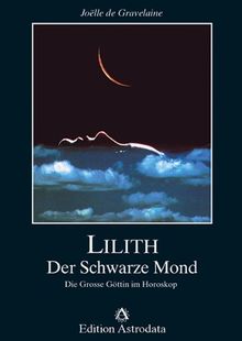 Lilith. Der Schwarze Mond: Die Große Göttin im Horoskop von Gravelaine, Joelle de | Buch | Zustand sehr gut