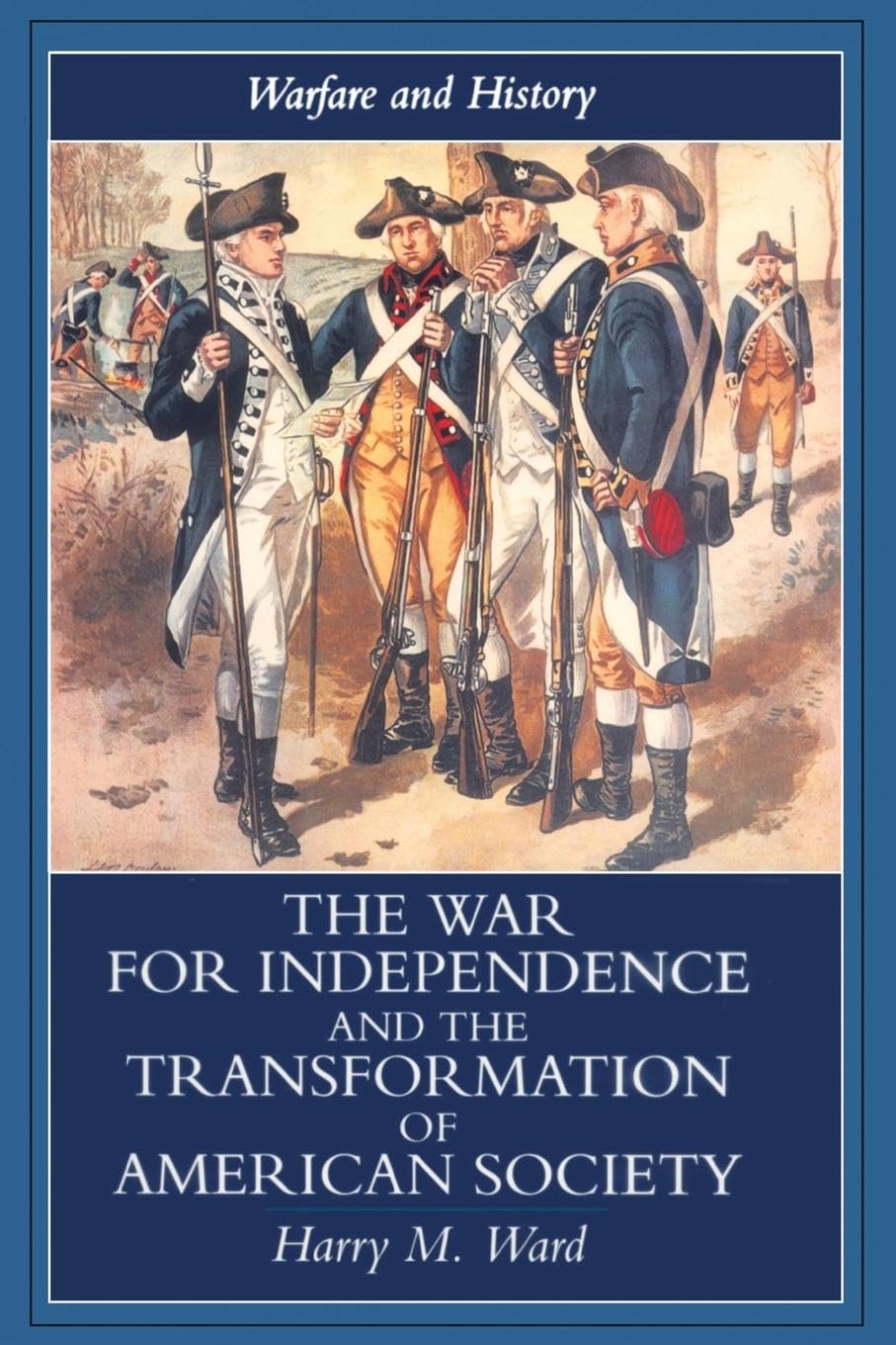 The War for Independence and the Transformation of American Society: War and Society in the United States, 1775-83 (Warfare and History)