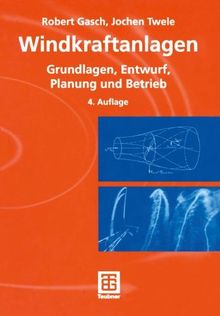 Windkraftanlagen: Grundlagen, Entwurf, Planung und Betrieb