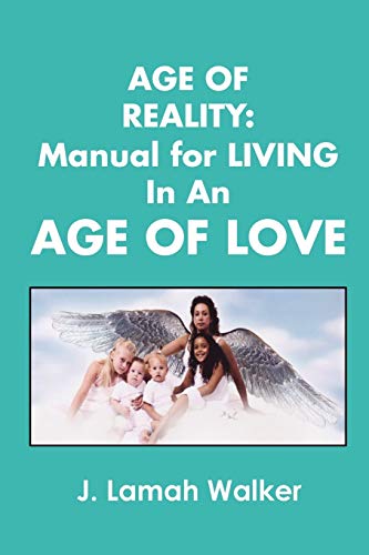 Age of Reality:A Manual for living in an Age of Love