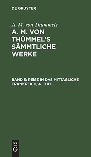 Reise in das mittägliche Frankreich, 4. Theil: Bd. 5 (A. M. von Thümmels: A. M. von Thümmel’s Sämmtliche Werke)