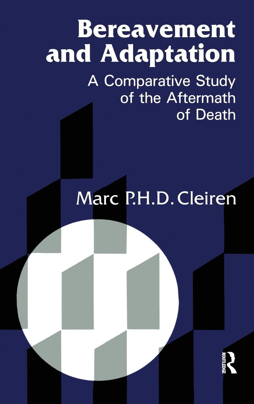 Bereavement and Adaptation: A Comparative Study of the Aftermath of Death (SERIES IN DEATH EDUCATION, AGING AND HEALTH CARE)