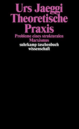 Theoretische Praxis: Probleme eines strukturalen Marxismus (suhrkamp taschenbuch wissenschaft)