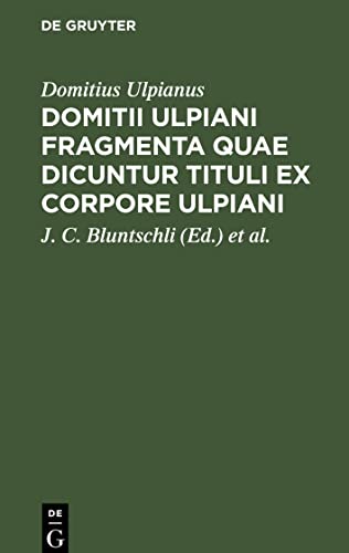 Domitii Ulpiani Fragmenta quae dicuntur Tituli ex corpore Ulpiani