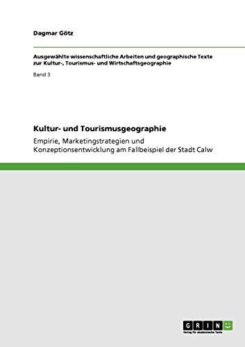 Kultur- und Tourismusgeographie: Empirie, Marketingstrategien und Konzeptionsentwicklung am Fallbeispiel der Stadt Calw