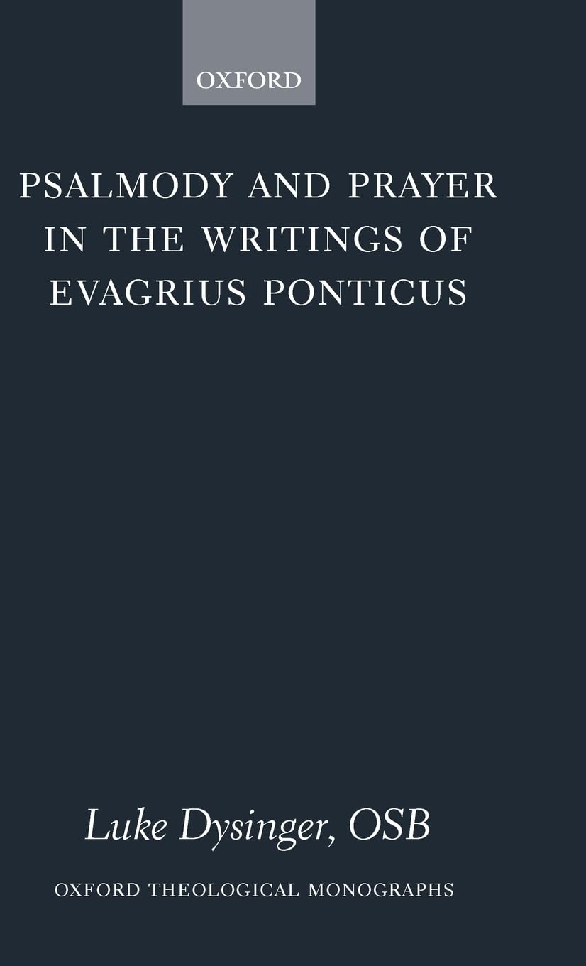 Psalmody and Prayer in the Writings of Evagrius Ponticus (Oxford Theological Monographs)