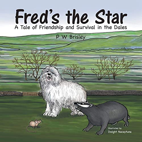 Fred's the Star: A Tale of Friendship and Survival in the Dales