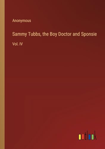 Sammy Tubbs, the Boy Doctor and Sponsie: Vol. IV