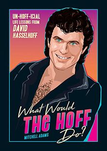 Knight, M: What Would the Hoff Do?