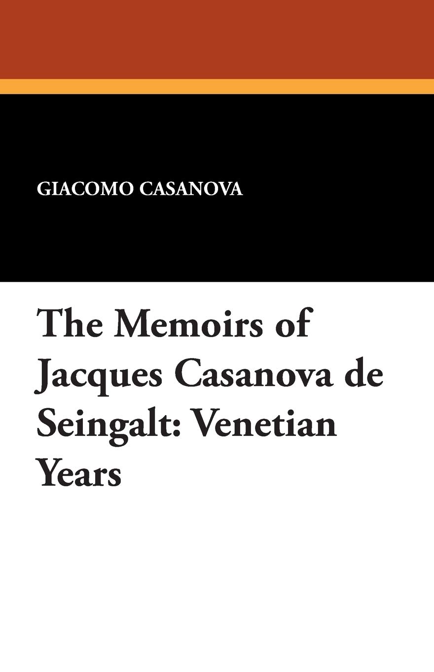 The Memoirs of Jacques Casanova de Seingalt: Venetian Years
