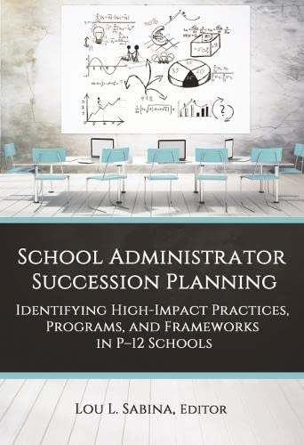 School Administrator Succession Planning: Identifying High-Impact Practices, Programs, and Frameworks in P-12 Schools