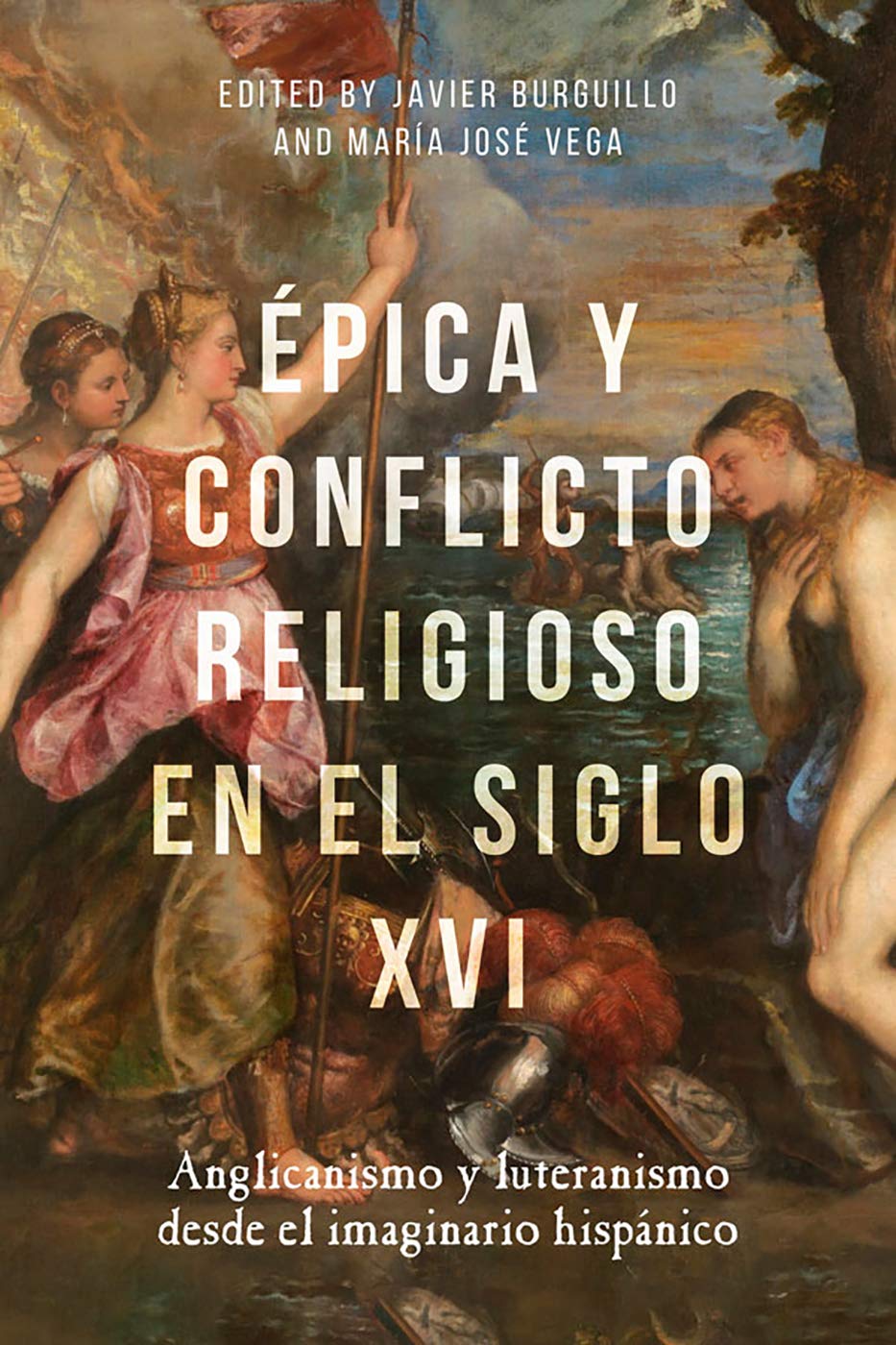 Épica y conflicto religioso en el siglo XVI: Anglicanismo y luteranismo desde el imaginario hispánico (Monografías: Serie A, 390, Band 390)