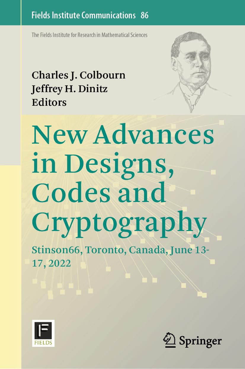 New Advances in Designs, Codes and Cryptography: Stinson66, Toronto, Canada, June 13-17, 2022 (Fields Institute Communications, 86, Band 86)
