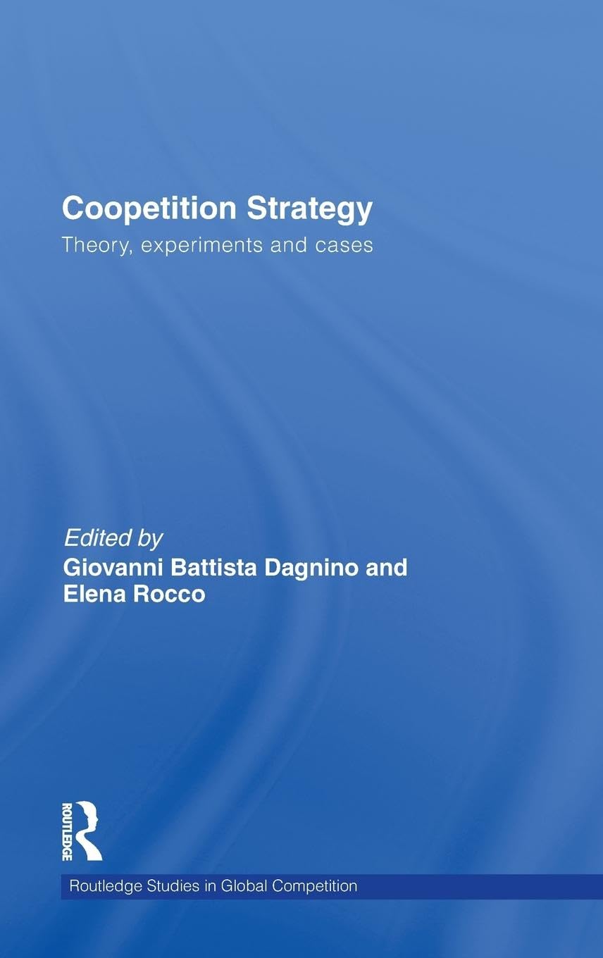 Coopetition Strategy: Theory, experiments and cases (Routledge Studies in Global Competition, 47, Band 47)