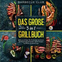 Das große 3 in 1 Grillbuch: Grillen wie die Profis. Das Kochbuch für die besten Grill Rezepte. Gasgrill Kochbuch, Smoker Kochbuch und Plancha Kochbuch in einem