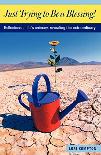 Just Trying to Be a Blessing!: Reflections of Life's Ordinary, Revealing the Extraordinary