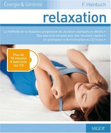 Relaxation : la méthode de la relaxation progressive de Jacobson expliquée en détails, des exercices simples pour des résultats rapides, un professeur à domicile grâce au CD inclus