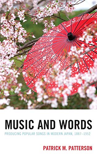 Music and Words: Producing Popular Songs in Modern Japan, 1887-1952 (New Studies of Modern Japan)