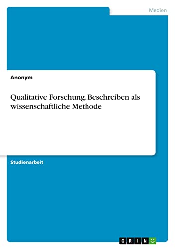 Qualitative Forschung. Beschreiben als wissenschaftliche Methode