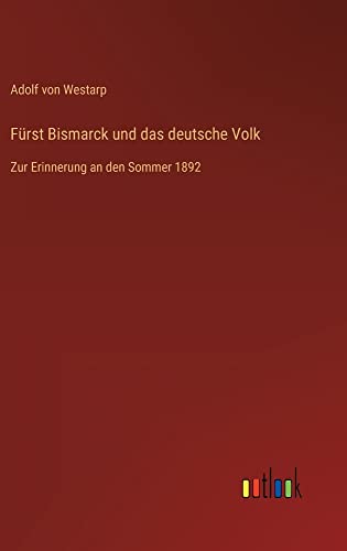 Fürst Bismarck und das deutsche Volk: Zur Erinnerung an den Sommer 1892