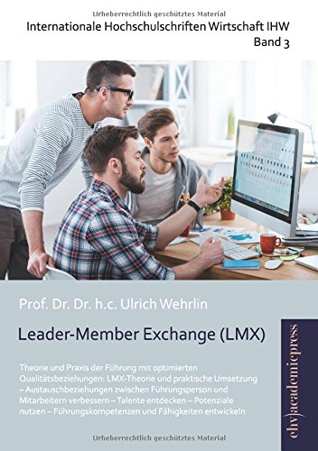 Leader-Member Exchange (LMX): Theorie und Praxis der Führung mit optimierten Qualitätsbeziehungen: LMX-Theorie und praktische Umsetzung - ... - Potenziale nutzen - Führungskompete