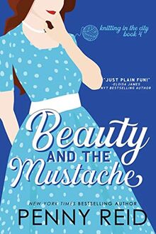 Beauty and the Mustache: A Philosophical Romance (Knitting in the City, Band 4)