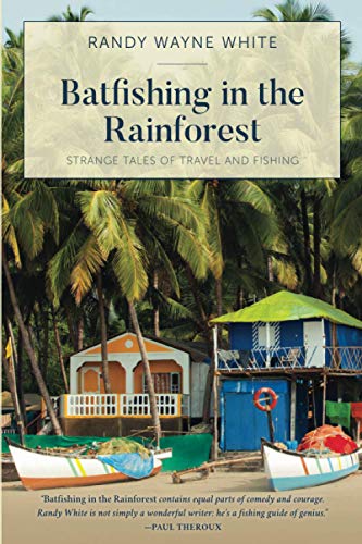 Batfishing In The Rainforest: Strange Tales of Travel and Fishing, First Edition